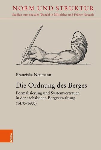 Die Ordnung des Berges: Formalisierung und Systemvertrauen in der sächsischen Bergverwaltung (1470-1600)