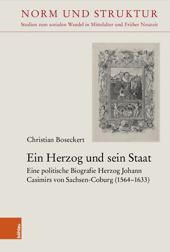 Ein Herzog und sein Staat: Eine politische Biografie Herzog Johann Casimirs von Sachsen-Coburg (1564-1633)