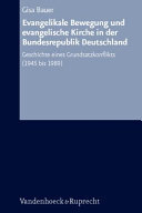 Evangelikale Bewegung und evangelische Kirche in der Bundesrepublik Deutschland: Geschichte eines Grundsatzkonflikts (1945 bis 1989)