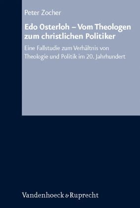 Edo Osterloh - Vom Theologen zum christlichen Politiker: Eine Fallstudie zum Verhältnis von Theologie und Politik im 20. Jahrhundert