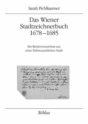 Das Wiener Stadtzeichnerbuch 1678-1685: Ein Bettlerverzeichnis aus einer frühneuzeitlichen Stadt