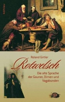 Rotwelsch: Die alte Sprache der Gauner, Dirnen und Vagabunden