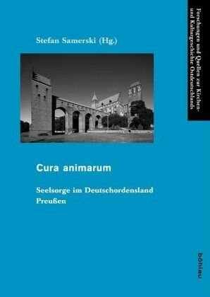 Cura animarum: Seelsorge im Deutschordensland Preußen