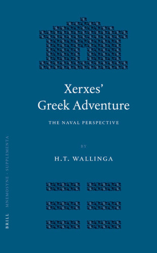 Xerxes' Greek Adventure: The Naval Perspective (Mnemosyne, Bibliotheca Classica Batava. Supplementum, Vol. 264.)