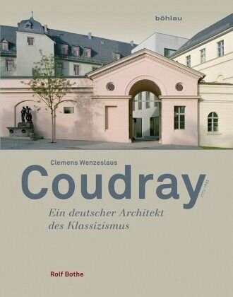 Clemens Wenzeslaus Coudray 1775-1845: Ein deutscher Architekt des Klassizismus