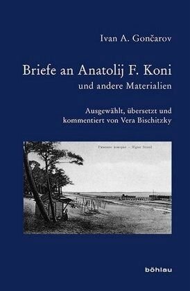 Briefe an Anatolij Koni und andere Materialien: Herausgegeben von Bischitzky, Vera