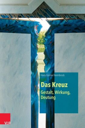 Das Kreuz - Gestalt, Wirkung, Deutung