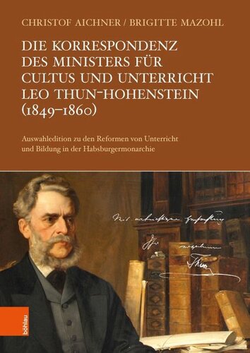 Die Korrespondenz des Ministers für Cultus und Unterricht Leo Thun-Hohenstein (1849-1860): Auswahledition zu den Reformen von Unterricht und Bildung in der Habsburgermonarchie