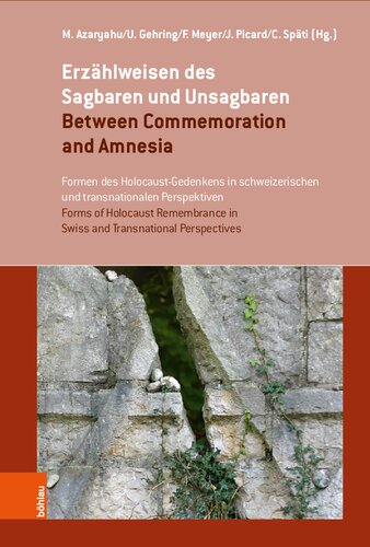 Erzählweisen des Sagbaren und Unsagbaren / Between Commemoration and Amnesia: Formen des Holocaust-Gedenkens in schweizerischen und transnationalen Perspektiven / Forms of Holocaust Remembrance in Swiss and Transnational Perspectives