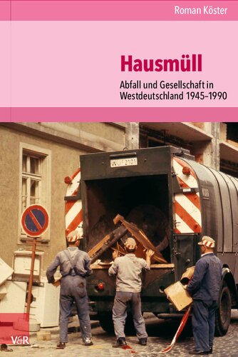 Hausmüll: Abfall und Gesellschaft in Westdeutschland 1945–1990