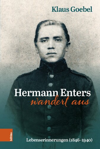 Hermann Enters wandert aus: Lebenserinnerungen (1846-1940). Beiträge zur Geschichte und Heimatkunde des Wuppertals, Band 48