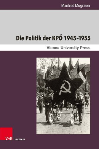 Die Politik der KPÖ 1945–1955: Von der Regierungsbank in die innenpolitische Isolation