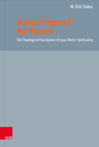 A Soul Prepared for Heaven: The Theological Foundation of Isaac Watts’ Spirituality