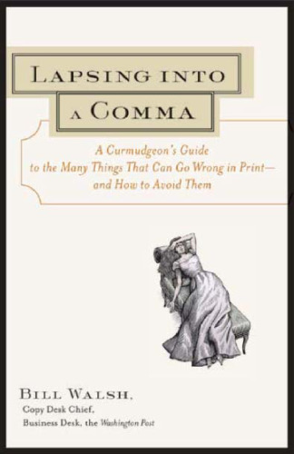 Lapsing Into a Comma : A Curmudgeon's Guide to the Many Things That Can Go Wrong in Print--and How to Avoid Them