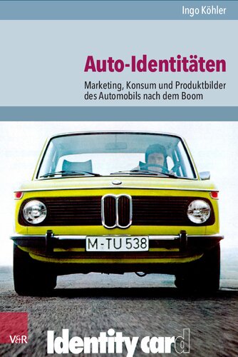 Auto-Identitäten: Marketing, Konsum und Produktbilder des Automobils nach dem Boom