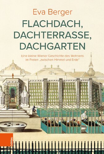 Flachdach, Dachterrasse, Dachgarten: Eine kleine Wiener Geschichte des Wohnens im Freien 