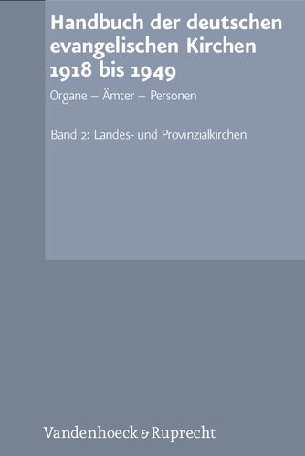 Handbuch der deutschen evangelischen Kirchen 1918 bis 1949: Organe – Ämter – Personen. Band 2: Landes- und Provinzialkirchen