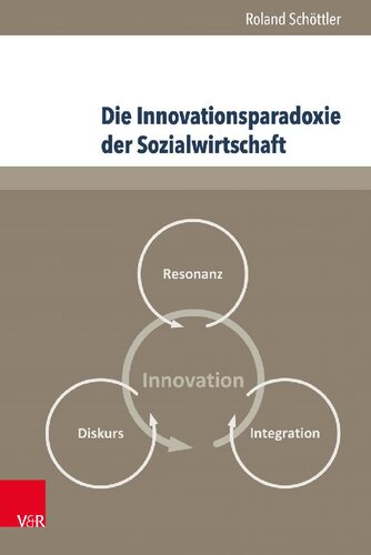 Die Innovationsparadoxie der Sozialwirtschaft: Rekonstruktion eines multirationalen Innovationsprozesses in einem diakonischen Unternehmen