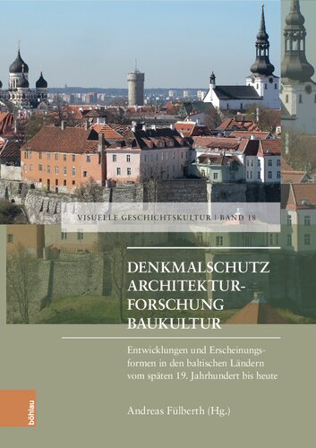 Denkmalschutz - Architekturforschung - Baukultur: Entwicklungen und Erscheinungsfromen in den baltischen Ländern vom späten 19. Jahrhundert bis heute