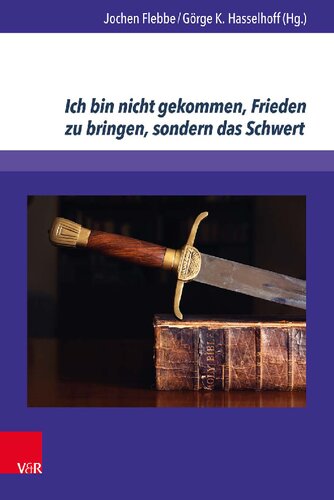 Ich bin nicht gekommen, Frieden zu bringen, sondern das Schwert: Aspekte des Verhältnisses von Religion und Gewalt