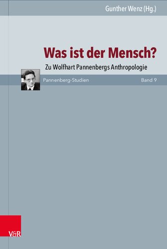 Was ist der Mensch?: Zu Wolfhart Pannenbergs Anthropologie