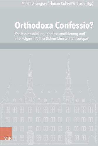 Orthodoxa Confessio?: Konfessionsbildung, Konfessionalisierung und ihre Folgen in der östlichen Christenheit