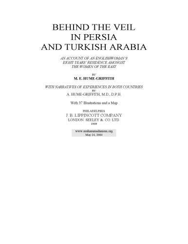 Behind the Veil in Persia and Turkish Arabia: An account of an Englishwoman's eight years' residence amongst the women of the East