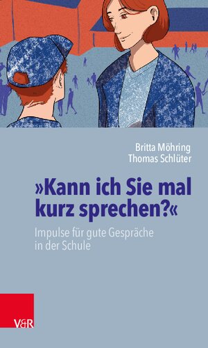 »Kann ich Sie mal kurz sprechen?«: Impulse für gute Gespräche in der Schule