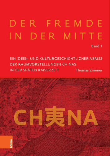 Der Fremde in der Mitte: Ein ideen- und kulturgeschichtlicher Abriss der Raumvorstellungen Chinas in der späten Kaiserzeit