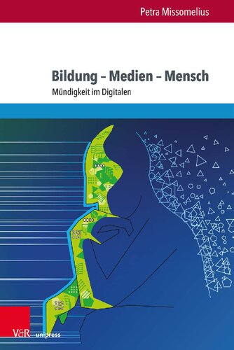 Bildung – Medien – Mensch: Mündigkeit im Digitalen