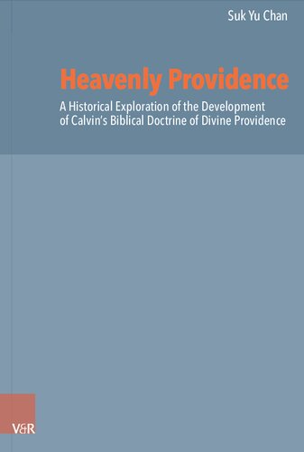 Heavenly Providence: A Historical Exploration of the Development of Calvin's Biblical Doctrine of Divine Providence