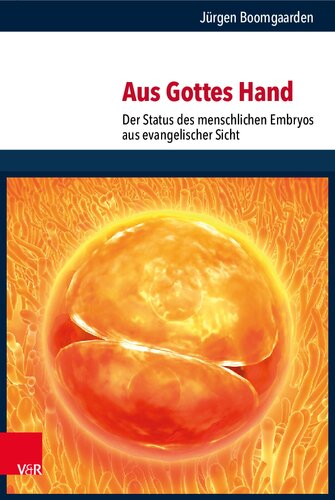 Aus Gottes Hand: Der Status des menschlichen Embryos aus evangelischer Sicht