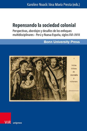 Repensando la sociedad colonial: Perspectivas, abordajes y desafíos de los enfoques multidisciplinares – Perú y Nueva España, siglos XVI–XVIII