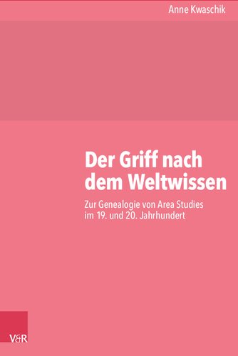 Der Griff nach dem Weltwissen: Zur Genealogie von Area Studies im 19. und 20. Jahrhundert