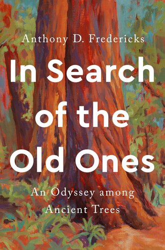 In Search of the Old Ones: An Odyssey Among Ancient Trees