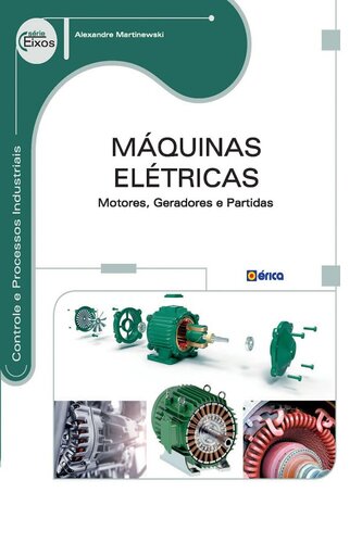 Máquinas Elétricas : Motores, Geradores e Partidas