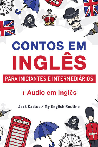 Aprenda Inglês com Contos Incríveis para Iniciantes e Intermediários: Melhore sua Habilidade de Leitura e Compreensão Auditiva em Inglês