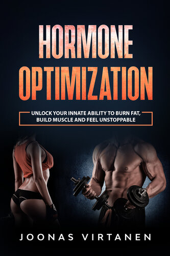 Hormone Optimization: Unlock your innate ability to burn fat, build muscle and feel unstoppable