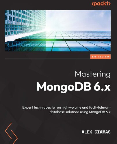 Mastering MongoDB 6.x: Expert techniques to run high-volume and fault-tolerant database solutions using MongoDB 6.x, 3rd Edition