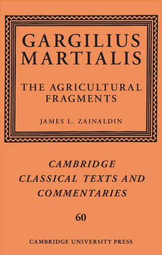 Gargilius Martialis: The Agricultural Fragments (Cambridge Classical Texts and Commentaries, Series Number 60)