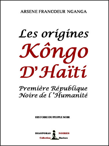 Les origines Kôngo d'Haiti: Première République Noire de l'Humanité