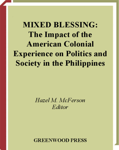 Mixed Blessing: The Impact of the American Colonial Experience on Politics and Society in the Philippines (Contributions in Comparative Colonial Studies)