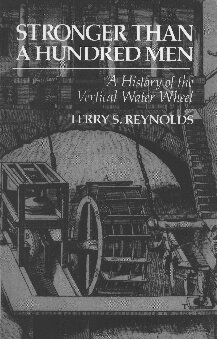 Stronger Than A Hundred Men: A History of the Vertical Water Wheel