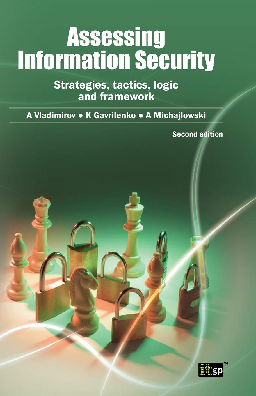 Assessing Information Security: Strategies, Tactics, Logic And Framework