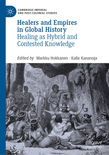 Healers and Empires in Global History : Healing as Hybrid and Contested Knowledge