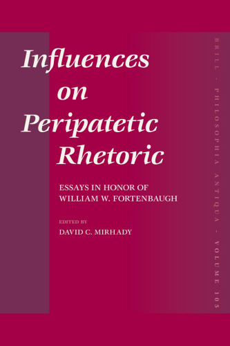 Influences on Peripatetic Rhetoric. Essays in Honor of William W. Fortenbaugh