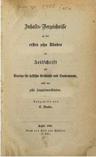 Inhalts-Verzeichnisse zu den ersten zehn Bänden der Zeitschrift des Vereins für hessische Geschichte und Landeskunde nebst den zehn Supplementbänden