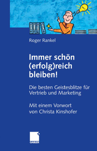 Immer schön (erfolg)reich bleiben! Die besten Geistesblitze für Vertrieb und Marketing