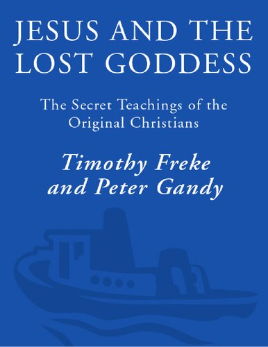 Jesus and the lost goddess. The secret teachings of the original christians