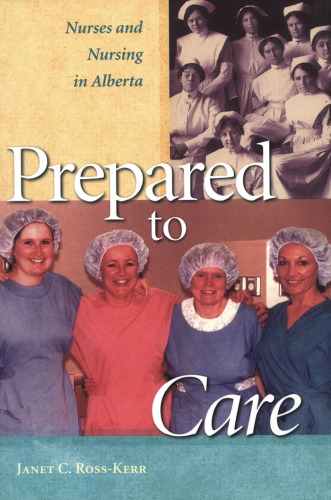 Prepared to Care: Nurses and Nursing in Alberta